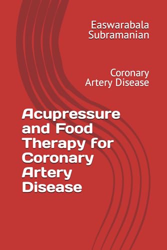 Acupressure and Food Therapy for Coronary Artery Disease: Coronary Artery Disease (Common People Medical Books - Part 3, Band 39) von Independently published